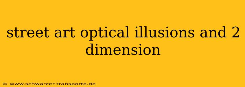 street art optical illusions and 2 dimension