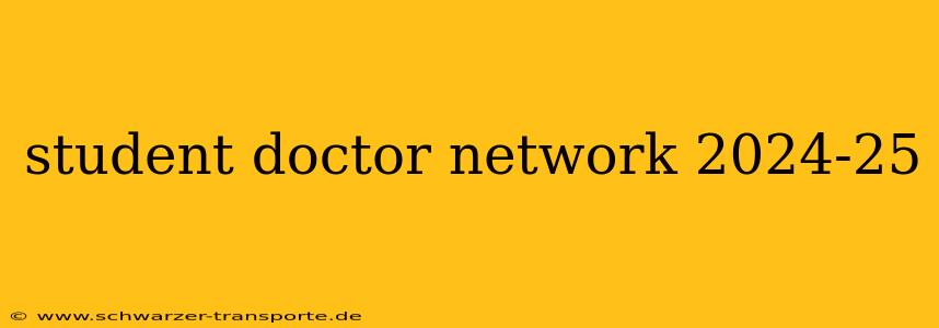 student doctor network 2024-25