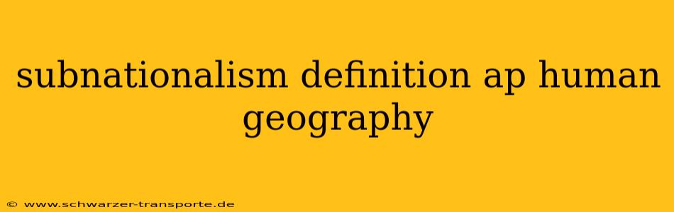 subnationalism definition ap human geography