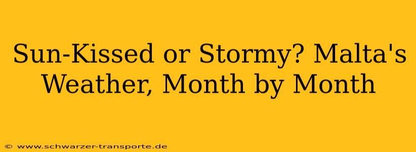 Sun-Kissed or Stormy? Malta's Weather, Month by Month