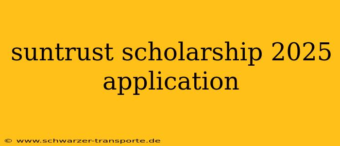 suntrust scholarship 2025 application