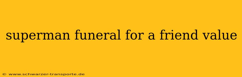 superman funeral for a friend value