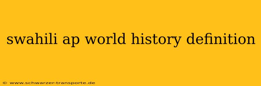 swahili ap world history definition
