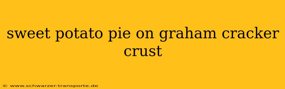 sweet potato pie on graham cracker crust