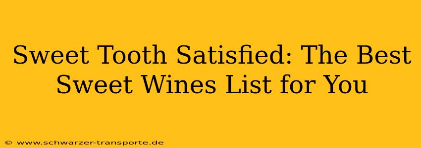 Sweet Tooth Satisfied: The Best Sweet Wines List for You