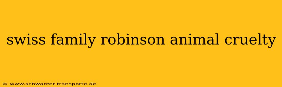 swiss family robinson animal cruelty