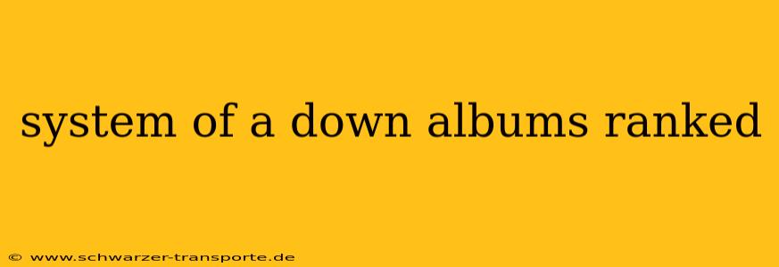 system of a down albums ranked