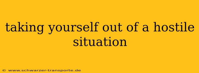 taking yourself out of a hostile situation