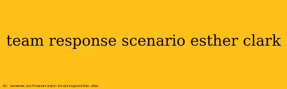 team response scenario esther clark