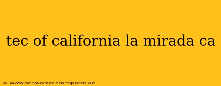 tec of california la mirada ca