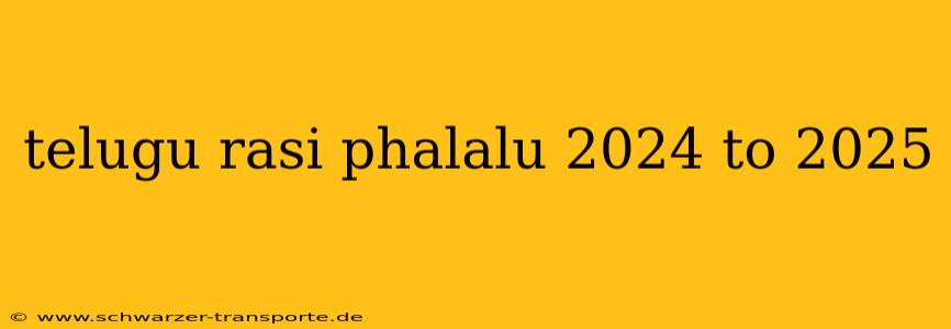 telugu rasi phalalu 2024 to 2025