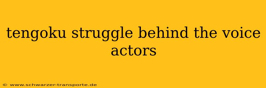 tengoku struggle behind the voice actors