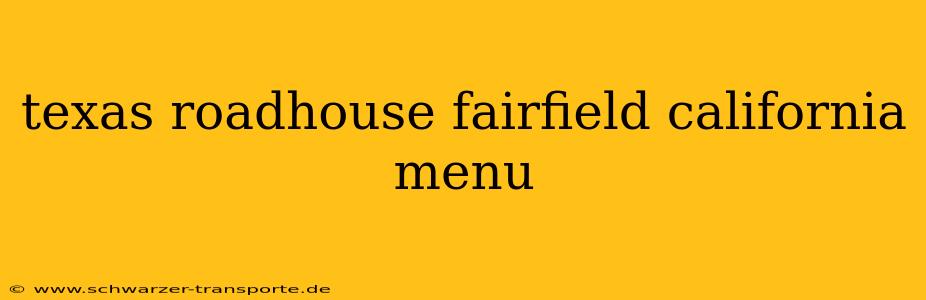 texas roadhouse fairfield california menu