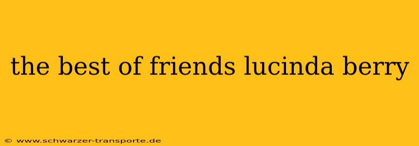 the best of friends lucinda berry