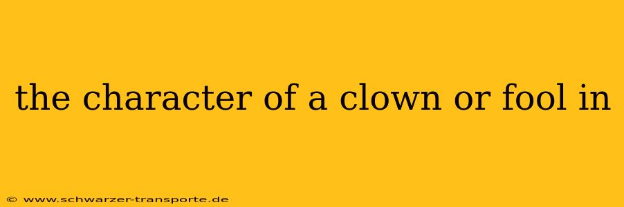 the character of a clown or fool in