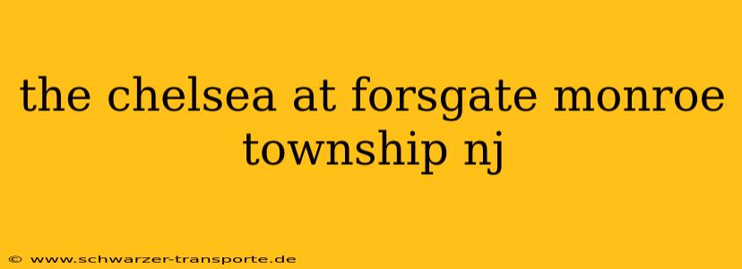 the chelsea at forsgate monroe township nj
