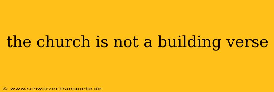 the church is not a building verse