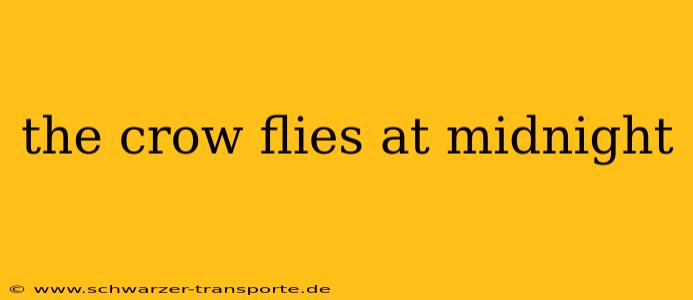 the crow flies at midnight
