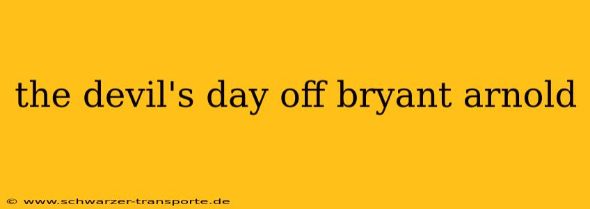the devil's day off bryant arnold
