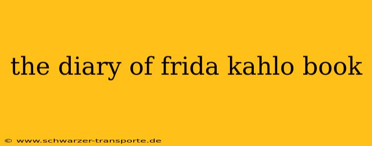 the diary of frida kahlo book