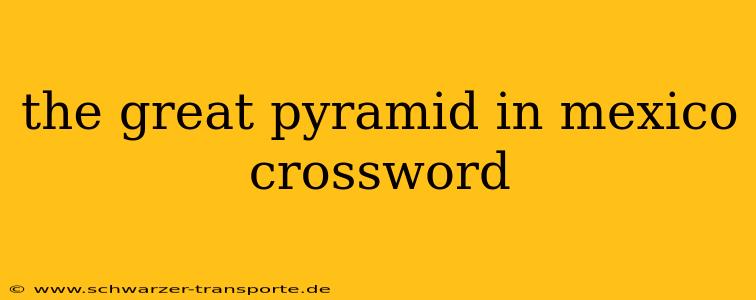 the great pyramid in mexico crossword