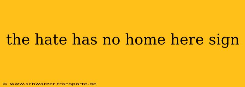 the hate has no home here sign