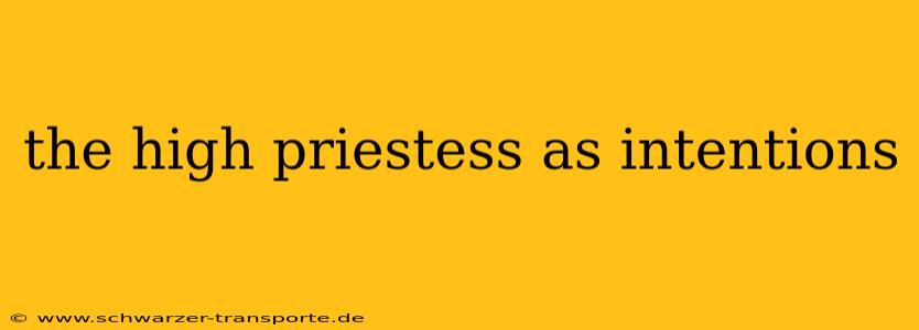 the high priestess as intentions