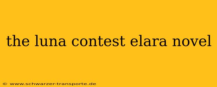 the luna contest elara novel