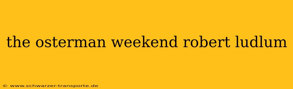 the osterman weekend robert ludlum