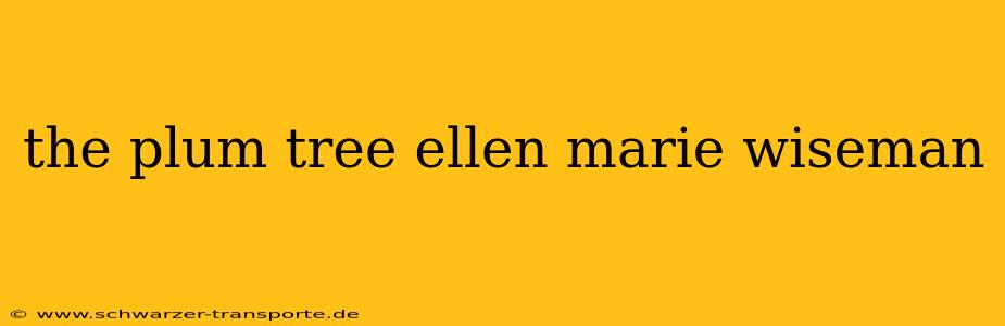 the plum tree ellen marie wiseman