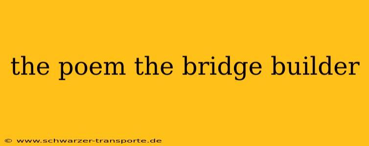 the poem the bridge builder