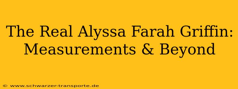 The Real Alyssa Farah Griffin:  Measurements & Beyond