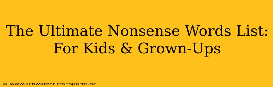 The Ultimate Nonsense Words List: For Kids & Grown-Ups