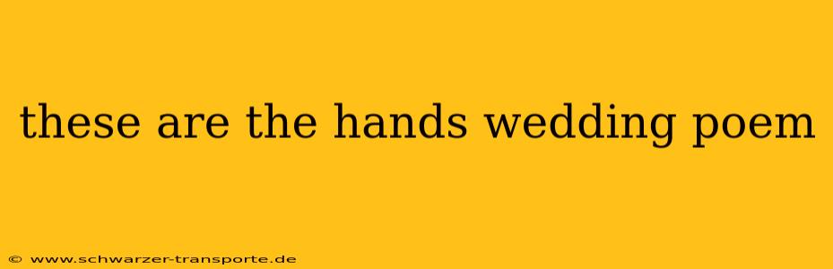 these are the hands wedding poem