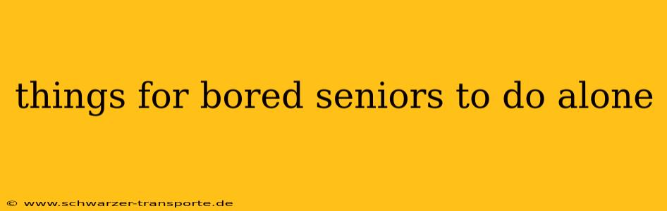 things for bored seniors to do alone