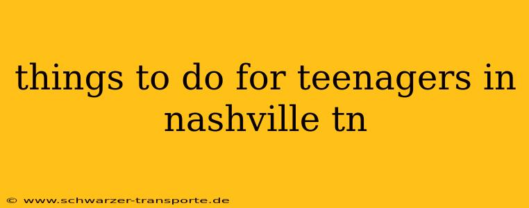 things to do for teenagers in nashville tn