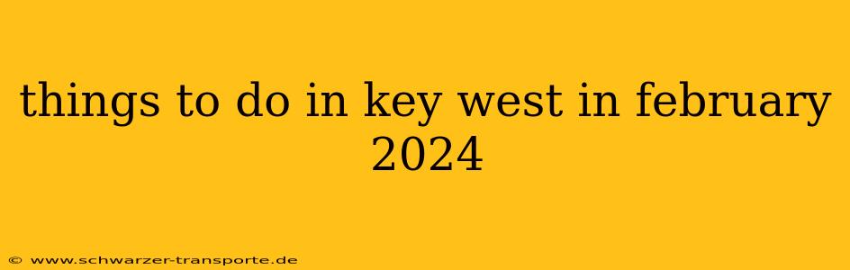 things to do in key west in february 2024