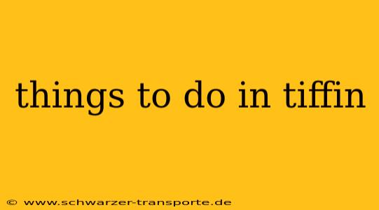 things to do in tiffin