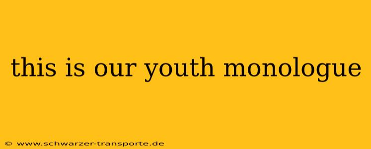 this is our youth monologue