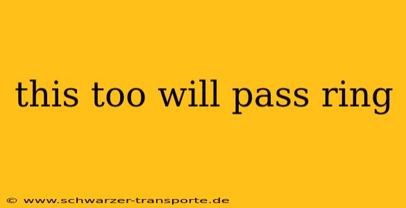 this too will pass ring