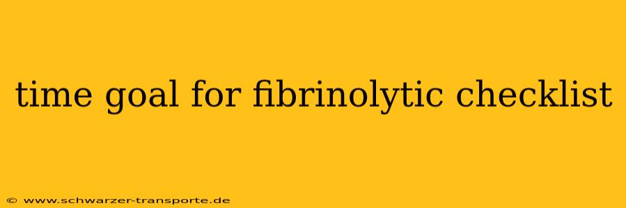 time goal for fibrinolytic checklist