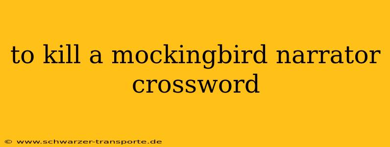 to kill a mockingbird narrator crossword