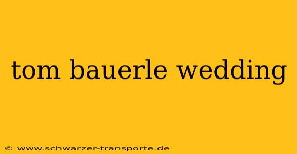 tom bauerle wedding