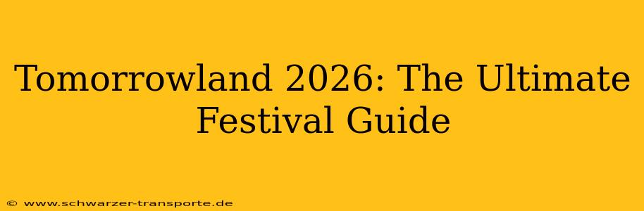 Tomorrowland 2026: The Ultimate Festival Guide