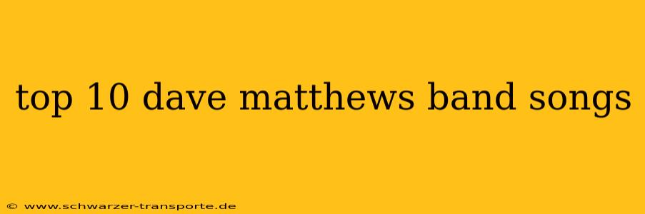 top 10 dave matthews band songs