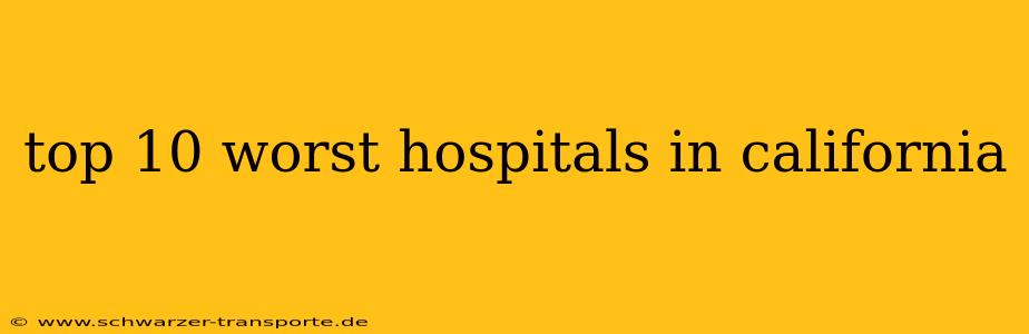 top 10 worst hospitals in california