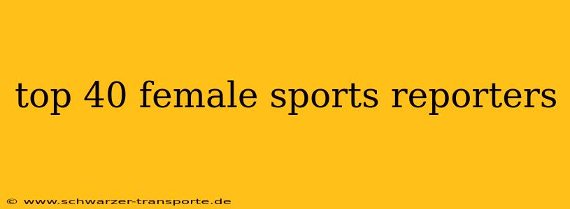 top 40 female sports reporters
