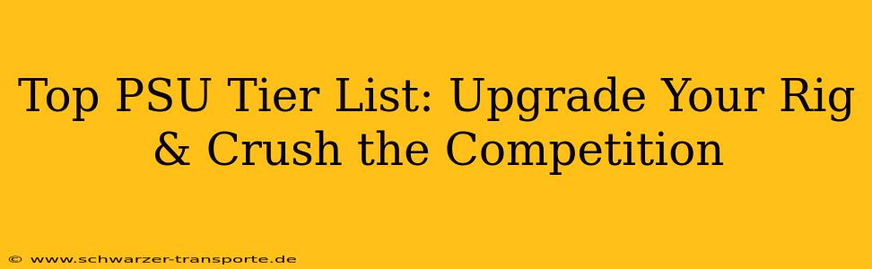 Top PSU Tier List: Upgrade Your Rig & Crush the Competition