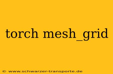 torch mesh_grid