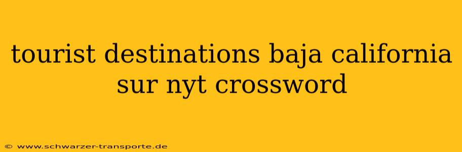 tourist destinations baja california sur nyt crossword